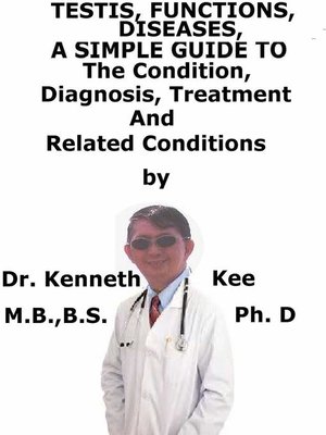 cover image of Testis, Function, Diseases, a Simple Guide to the Condition, Diagnosis, Treatment and Related Conditions